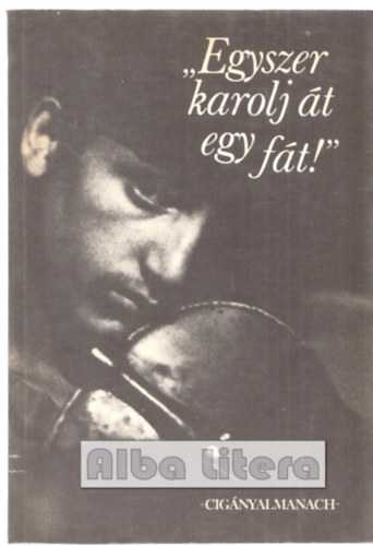 "Egyszer karolj �t egy f�t!" - Cig�nyalmanach