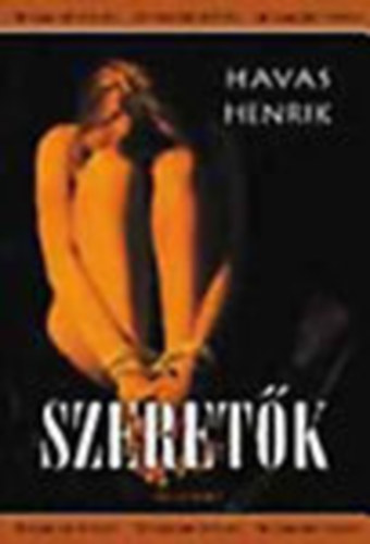 Szerk.: Veress Krisztina Havas Henrik - Szeret�k (T�nyek �s titkok) (Akik boldogok...; Akik feladt�k; Akik m�g rem�nykednek..)