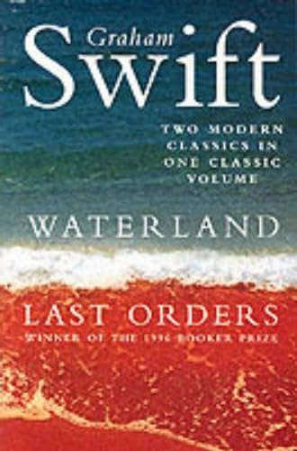 Waterland - Last orders - Two modern classics in one classic volume