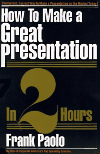Frank paolo - How To Make a Great Presentation In 2 Hours
