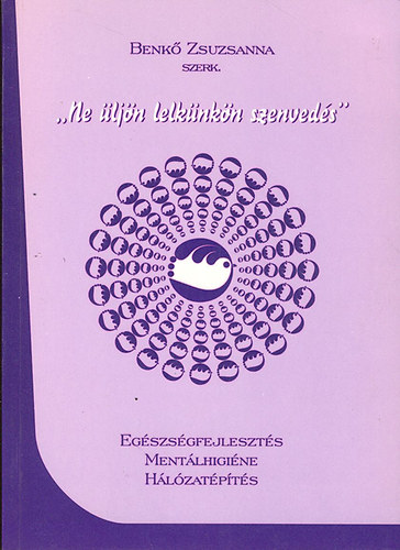 "Ne ljn lelknkn a szenveds" - Egszsgfejleszts, mentlhigin, hlzatpts