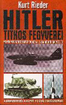 Kurt Rieder - Hitler titkos fegyverei