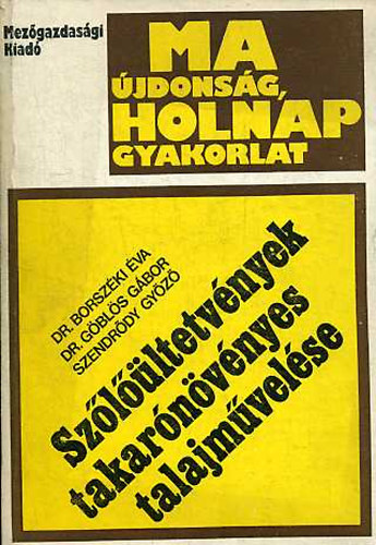 Borszki; Szendrdy; Gbls - Szlltetvnyek takarnvnyes talajmvelse - Ma jdonsg, holnap gyakorlat