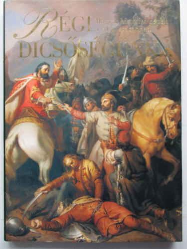 Rgi dicssgnk (magyar histriai kpek a XIX. szzadban)