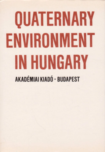 Dr. Schweitzer Ferenc (szerk.) Pécsi Márton (szerk.) - Quaternary Environment in Hungary