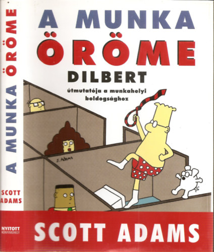 Scott Adams - A munka rme - Dilbert tmutatja a munkahelyi boldogsghoz