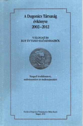 A Dugonics Trsasg vknyve 2002-2012