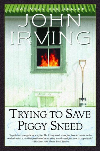 John Irving - TRYING TO SAVE PIGGY SNEED