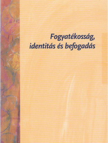 Fogyat�koss�g, identit�s �s befogad�s