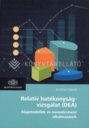 Relat�v hat�konys�gvizsg�lat (DEA) / Alapmodellek �s menedzsment alkalmaz�sok