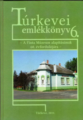 Trkevei emlkknyv 6. - A Finta Mzeum alaptsnak 60. vforduljra