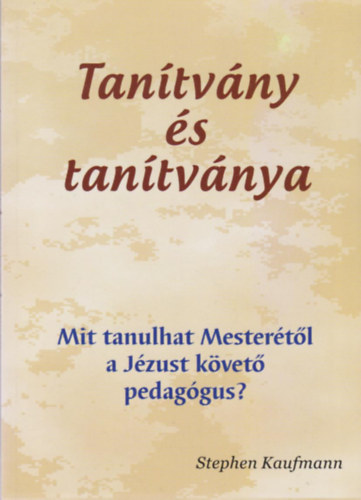 Stephen Kaufmann - Tantvny s tantvnya - Mit tanulhat Mestertl a Jzust kvet pedaggus?