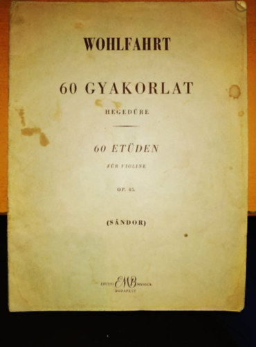 60 Et�den f�r ioline - 60 Studies for Violin - 60 gyakorlat heged�re Op. 45 Z.3797