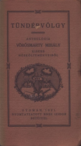 Vrsmarty Mihly - Tndrvlgy - Antholgia Vrsmarty kisebb hskltemnyeibl