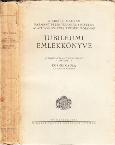 A Kirlyi Magyar Pzmny Pter Tudomnyegyetem - alaptsa 300 ves vforduljnak jubileumi emlkknyve