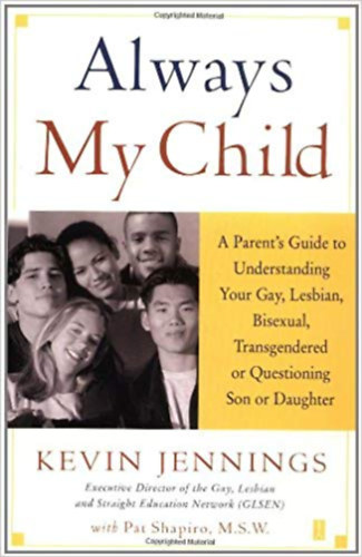 Kevin Jennings - Always My Child - A parent's guide to understaning your gay, lesbian, bisexual, transgendered or questioning son or daughter