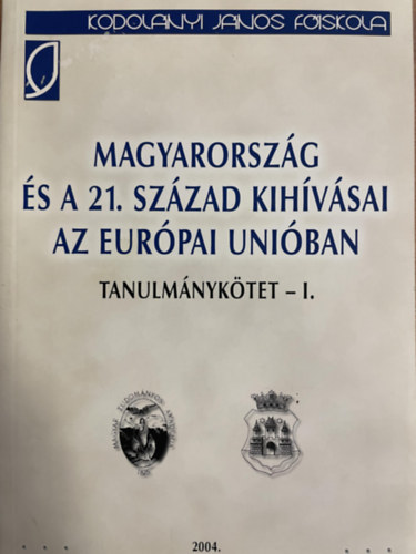 Beszteri Bla  (szerk) - Magyarorszg s a 21. szzad kihvsai az eurpai uniban - Tanulmnyktet I.
