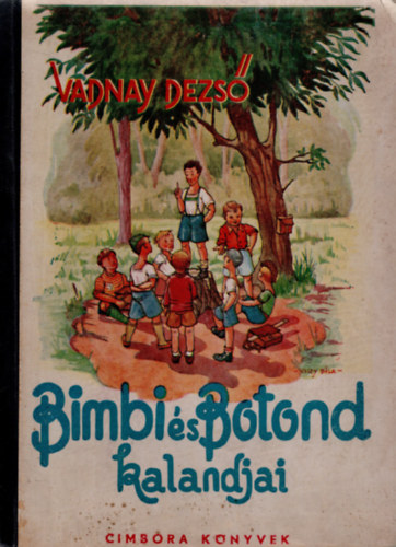Vadnay Dezs - Bimbi s Botond kalandjai (I. kiads - Csizy Bla rajzaival)