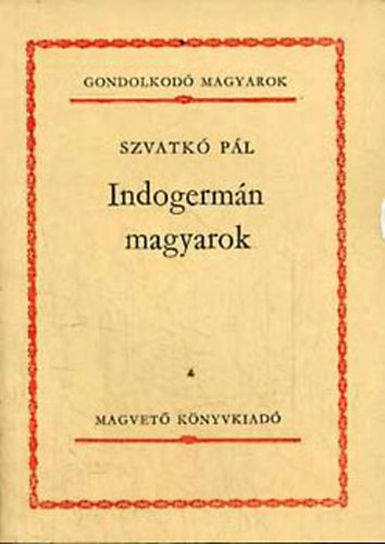 Szvatk Pl - Indogermn magyarok (Gondolkod magyarok)