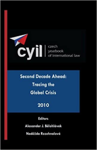 Nadezda Rorehnalová Alexander J. Belohlávek - CYIL - Czech Yearbook of International Law - Second decade ahead: Tracing the global crisis