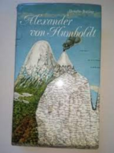 Alexander von Humboldt -Biographie eines grossen Forschungsreisenden/Egy nagy kutat s utaz letrajza