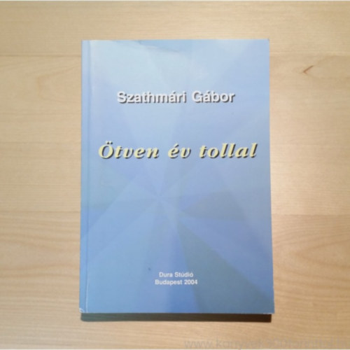 Szathm�ri G�bor - �tven �v tollal - Dedik�lt!