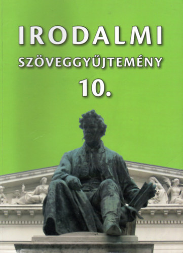 Irodalmi szveggyjtemny 10. - A kzpiskolk 10. vfolyama szmra