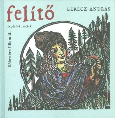 Berecz András - Felítő - Kőkertben liliom II. (népdalok, mesék) CD melléklet nélkül