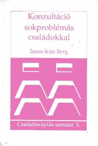 Insoo Kim Berg - Konzultci sokproblms csaldokkal