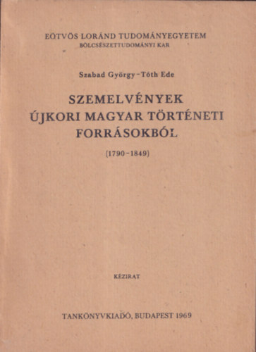 T�th Ede  (szerk.) Szabad Gy�rgy (szerk.) - Szemelv�nyek �jkori magyar t�rt�neti forr�sokb�l (1790-1849)