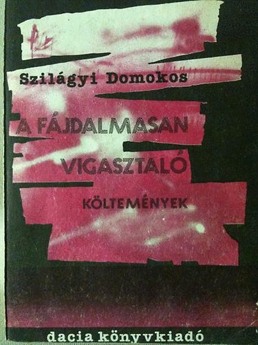 Szilgyi Domokos - A fjdalmasan vigasztal kltemnyek