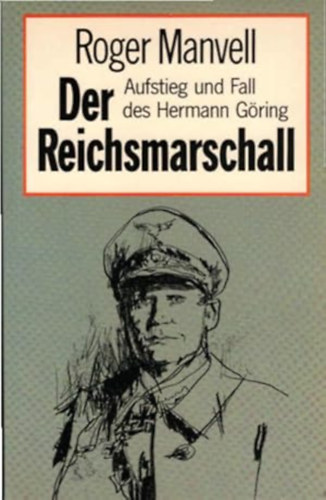 Roger Manvell - Der Reichsmarschall. Aufstieg und Fall des Hermann G�ring ("A birodalmi marsall: Hermann G�ring felemelked�se �s buk�sa" n�met nyelven)