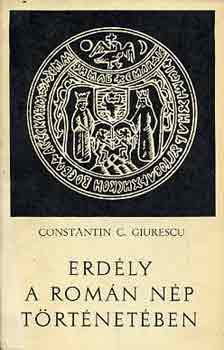 C. C. Giurescu - Erdély a román nép történetében