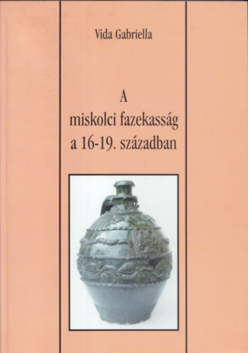 A miskolci fazekassg a 16-19. szzadban
