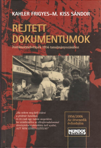 Rejtett dokumentumok - Forr�sszemelv�nyek 1956 tanulm�nyoz�s�hoz