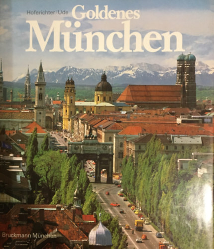 Karl Ude Ernst Hoferichter - Goldenes M�nchen: Stadt der Lebensfreude