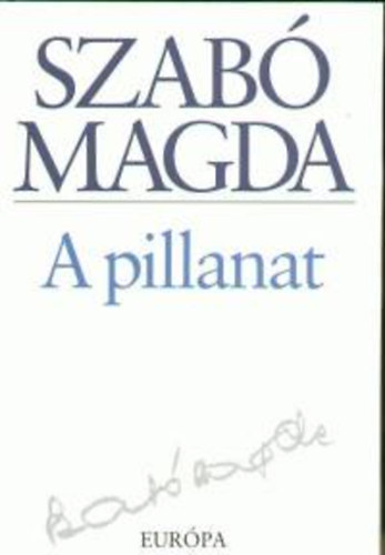 Szab Magda - A pillanat