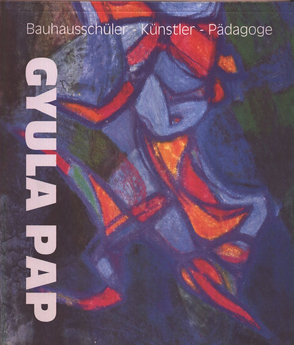 Gyula Papp (1899-1983) - Bauhausschller - Knstler - Padagoge