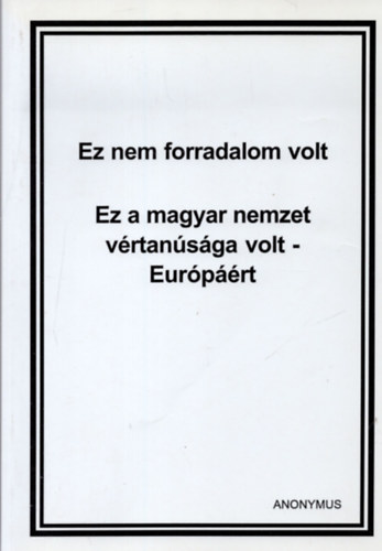 Ez nem forradalom volt (Ez a magyar nemzet vrtansga volt- Eurprt