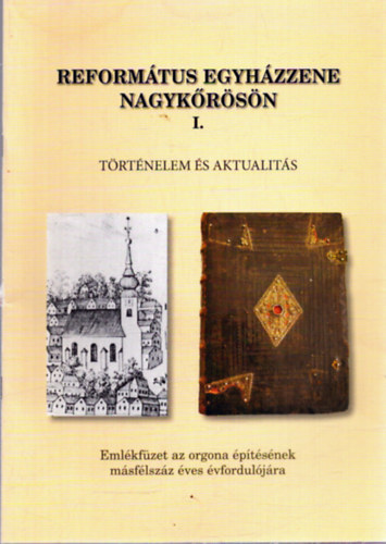 Reform�tus egyh�zzene Nagyk�r�s�n I. - T�rt�nelem �s aktualit�s