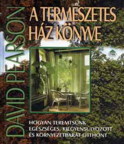 A termszetes hz knyve - Hogyan teremtsnk egszsges, kiegyenslyozott s krnyezetbart otthont