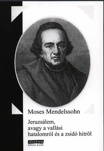 Moses Mendelssohn - Jeruzslem, avagy a vallsi hatalomrl s a zsid hitrl
