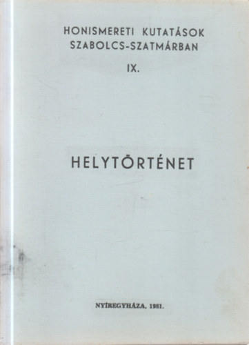 Helyt�rt�net (Honismereti kutat�sok Szabolcs-Szatm�rban IX.)
