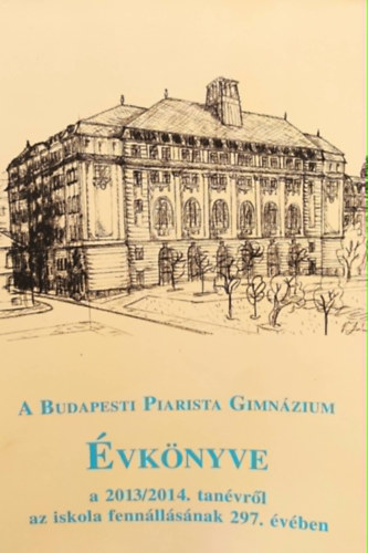 G�rbe L�szl�  (Szerk.) - A Budapesti Piarista Gimn�zium �vk�nyve