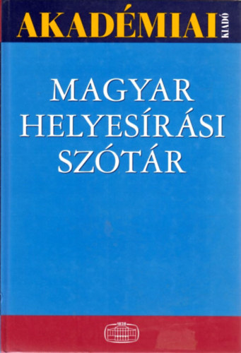 Magyar helyesrsi sztr - A Magyar Tudomnyos Akadmia szablyai szerint