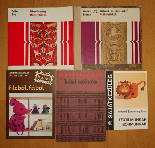 5 k�nyv otthoni hobbi DIY-r�l: Kelm�k �s h�mz�sek (M�helytitkok), B�rm�vess�g (M�helytitkok), Filcb�l f�b�l (Hobby), K�zi sz�v�s, Textilmunk�k, b�rmunk�k (SK)