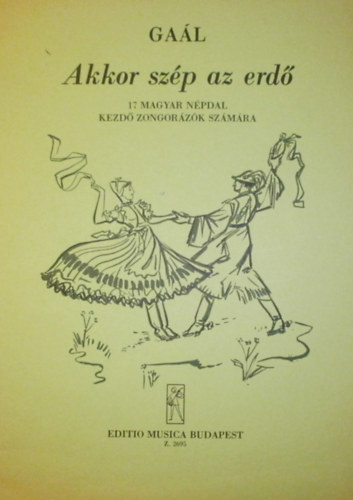 Akkor szp az erd (17 magyar npdal kezd zongorzk szmra)
