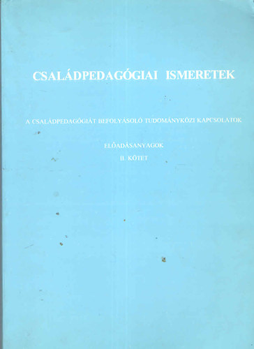 Csizmadia Ferencn - Csaldpedaggiai ismeretek (a csaldpedaggit befolysol tudomnykzi kapcsolatok - eladsanyagok II. ktet)