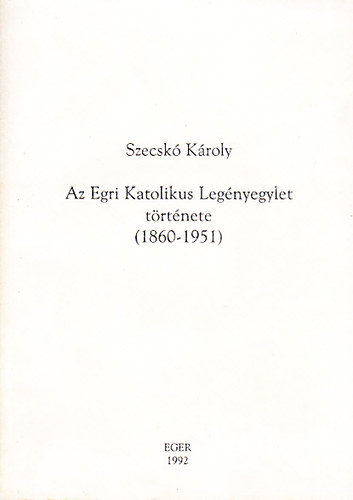 Az Egri Katolikus Legnyegylet trtnete (1860-1951)