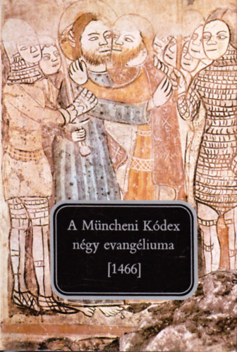 A Mncheni Kdex (1466) - A ngy evanglium szvege s sztra